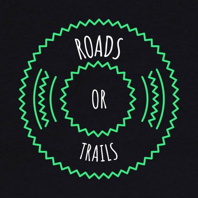 ROAD OR TRAILS by fitcoclothing